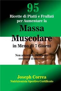 95 Ricette di Piatti e Frullati per Aumentare la Massa Muscolare in Meno di 7 Giorni