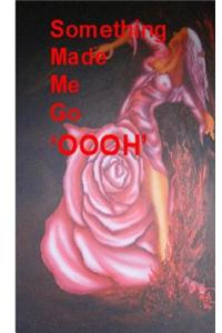 Something Made Me Go Oooh.