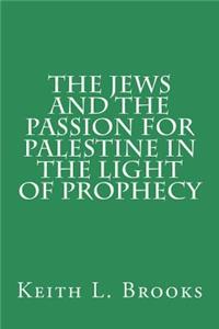 Jews and the Passion for Palestine in the Light of Prophecy