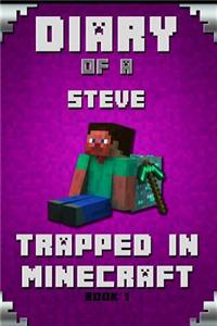 Diary of a Steve Trapped in Minecraft Book 1