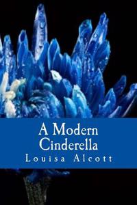 A Modern Cinderella: Or the Little Old Shoe and Other Stories