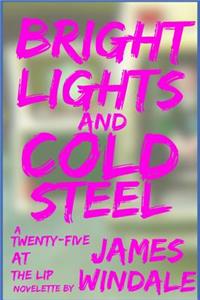 Bright Lights and Cold Steel