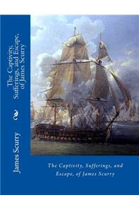 Captivity, Sufferings, and Escape, of James Scurry