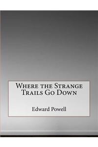 Where the Strange Trails Go Down
