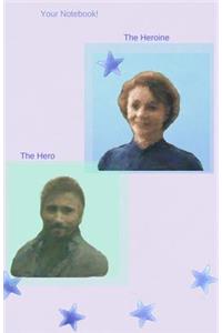 Your Notebook! The Heroine, The Hero, The Villain
