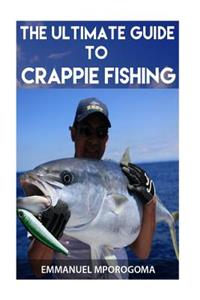 The Ultimate Guide to Crappie Fishing