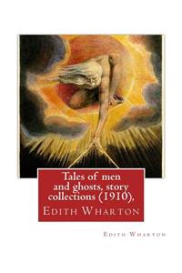 Tales of men and ghosts (1910), By Edith Wharton (Short story collections)