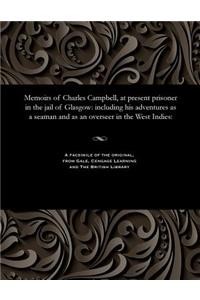 Memoirs of Charles Campbell, at Present Prisoner in the Jail of Glasgow