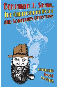 Benjamin J. Shaw, the California Poet and Sometimes Detective