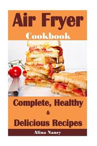 Air Fryer Cookbook: Complete, Healthy and Delicious Recipes(air Fryer Recipes Cookbook, Air Fryer Recipe Book, Air Fryer Recipes, Air Fryer Cookbook Healthy, Air Fryer Vegan, Vegan Air Fryer)