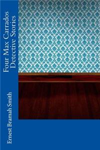 Four Max Carrados Detective Stories