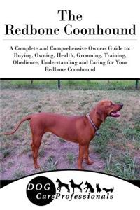 The Redbone Coonhound: A Complete and Comprehensive Owners Guide To: Buying, Owning, Health, Grooming, Training, Obedience, Understanding and Caring for Your Redbone Coonhound