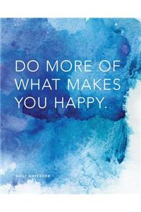 Daily Notebook: Do More of What Makes You Happy: Lined Journal, 200 Lined Pages, 8