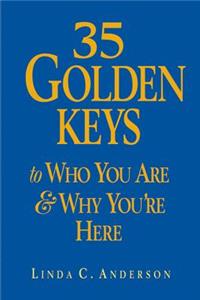 35 Golden Keys to Who You Are & Why You're Here