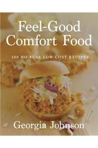 Feel Good Comfort Food 100 No-fuss, Low-cost Recipes