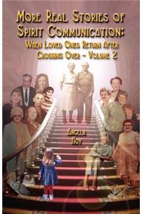 More Real Stories of Spirit Communication: When Loved Ones Return After Crossing Over - Volume 2