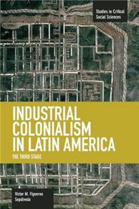 Industrial Colonialism in Latin America