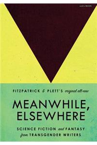 Meanwhile, Elsewhere: Science Fiction and Fantasy from Transgender Writers