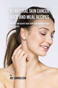 91 Natural Skin Cancer Juice and Meal Recipes