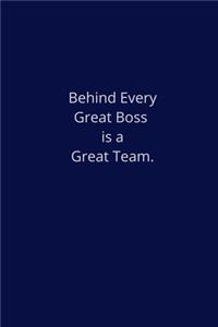 Behind Every Great Boss Is a Great Team.