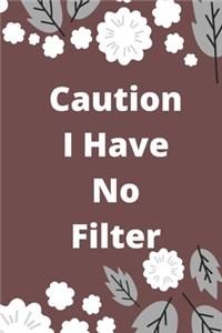Caution I Have No Filter