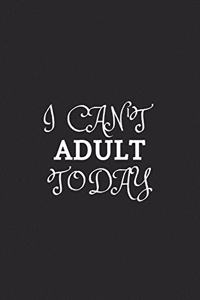 I Can't Adult Today