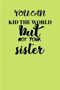 You Can Kid The World But Not Your Sister