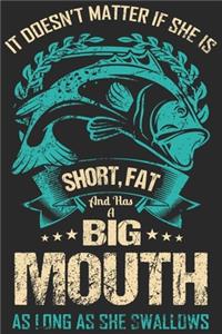 It doesn't matter if she is short, fat and has a big mouth as long as she swallows