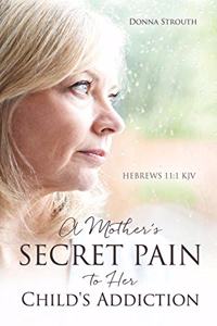 Mother's Secret Pain to Her Child's Addiction
