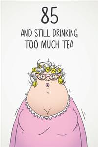85 & Still Drinking Too Much Tea