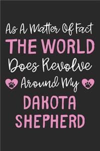 As A Matter Of Fact The World Does Revolve Around My Dakota Shepherd