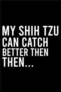 My Shih Tzu Can Catch Better Then Then..