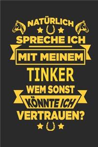 Natürlich spreche ich mit meinem Tinker Wem sonst könnte ich vertrauen?