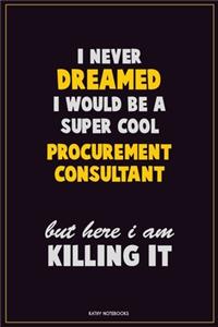 I Never Dreamed I would Be A Super Cool Procurement Consultant But Here I Am Killing It