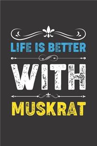 Life Is Better With Muskrat