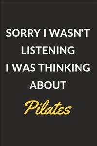 Sorry I Wasn't Listening I Was Thinking About Pilates