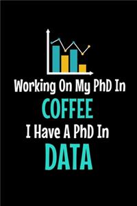 Working On My PhD In Coffee I Have A PhD In Data