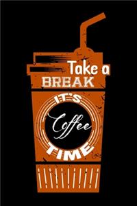 Take A Break It's Coffee Time