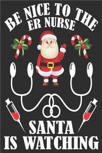 be nice to the er nurse Santa is watching: Merry Christmas Journal: Happy Christmas Xmas Organizer Journal Planner, Gift List, Bucket List, Avent ...Christmas vacation 100 pages Premium desig