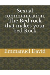 Sexual communication, The Bed rock that makes your bed Rock