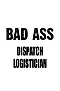 Bad Ass Dispatch Logistician