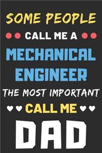Some People Call Me A Mechanical Engineer The Most Important Call Me Dad
