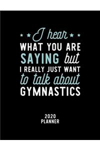 I Hear What You Are Saying I Really Just Want To Talk About Gymnastics 2020 Planner