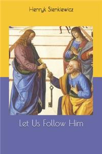 Let Us Follow Him