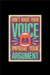 Don't Raise Your Voice Improve Your Argument - Journal For Self Exploration