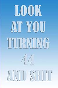 LooK AT YoU TurnninG 44 AnD ShiT