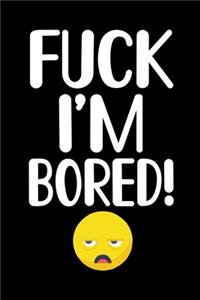 Fuck I'm Bored!