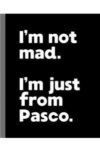 I'm not mad. I'm just from Pasco.