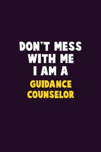 Don't Mess With Me, I Am A Guidance Counselor: 6X9 Career Pride 120 pages Writing Notebooks