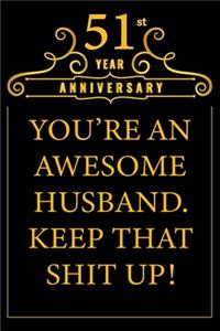 51st Year Anniversary You're An Awesome Husband Keep That Shit Up